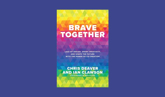 Brave Together: Lead by Design, Spark Creativity, and Shape the Future with the Power of Co-Creation