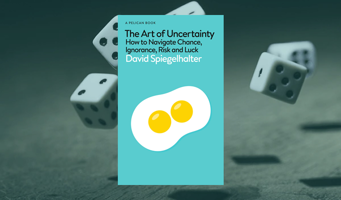 The Art of Uncertainty: How to Navigate Chance, Ignorance, Risk and Luck